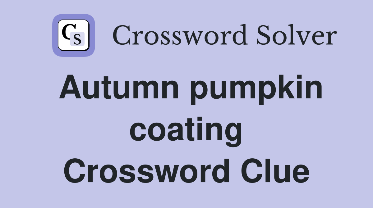 Autumn pumpkin coating Crossword Clue