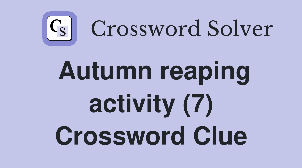 Autumn reaping activity (7) Crossword Clue