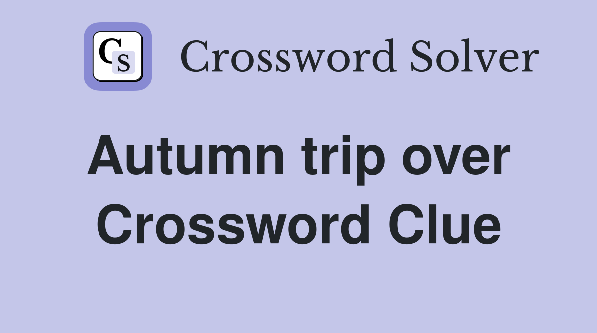 Autumn trip over  Crossword Clue