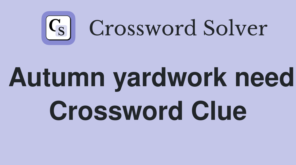 Autumn yardwork need Crossword Clue