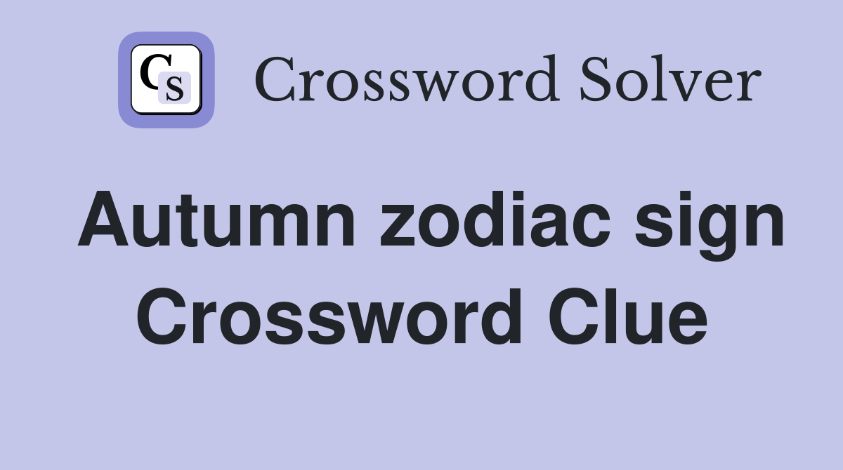 Autumn zodiac sign Crossword Clue