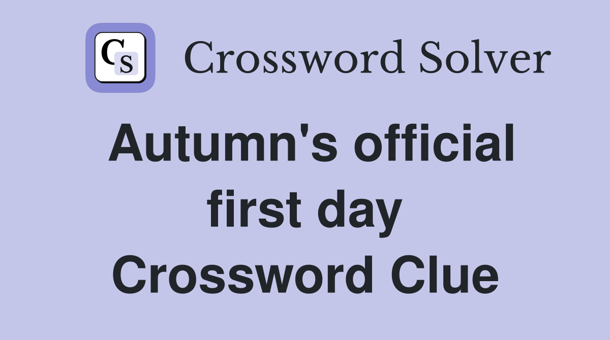 Autumn's official first day Crossword Clue