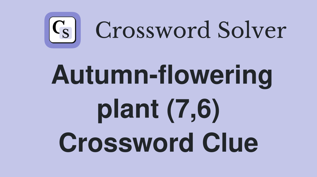 Autumn-flowering plant (7,6) Crossword Clue
