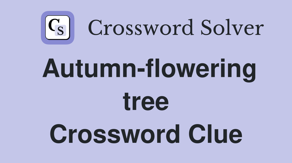 Autumn-flowering tree Crossword Clue