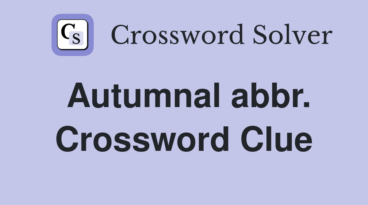 Autumnal abbr. Crossword Clue