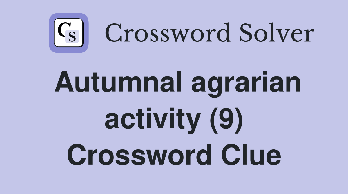 Autumnal agrarian activity (9) Crossword Clue