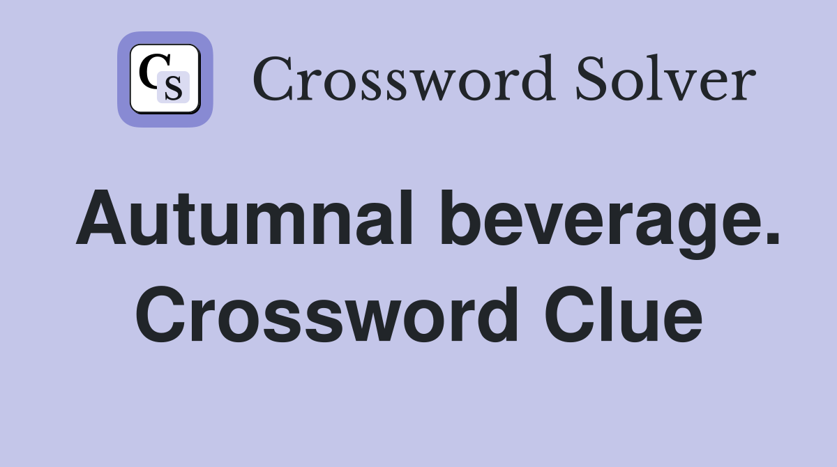 Autumnal beverage. Crossword Clue