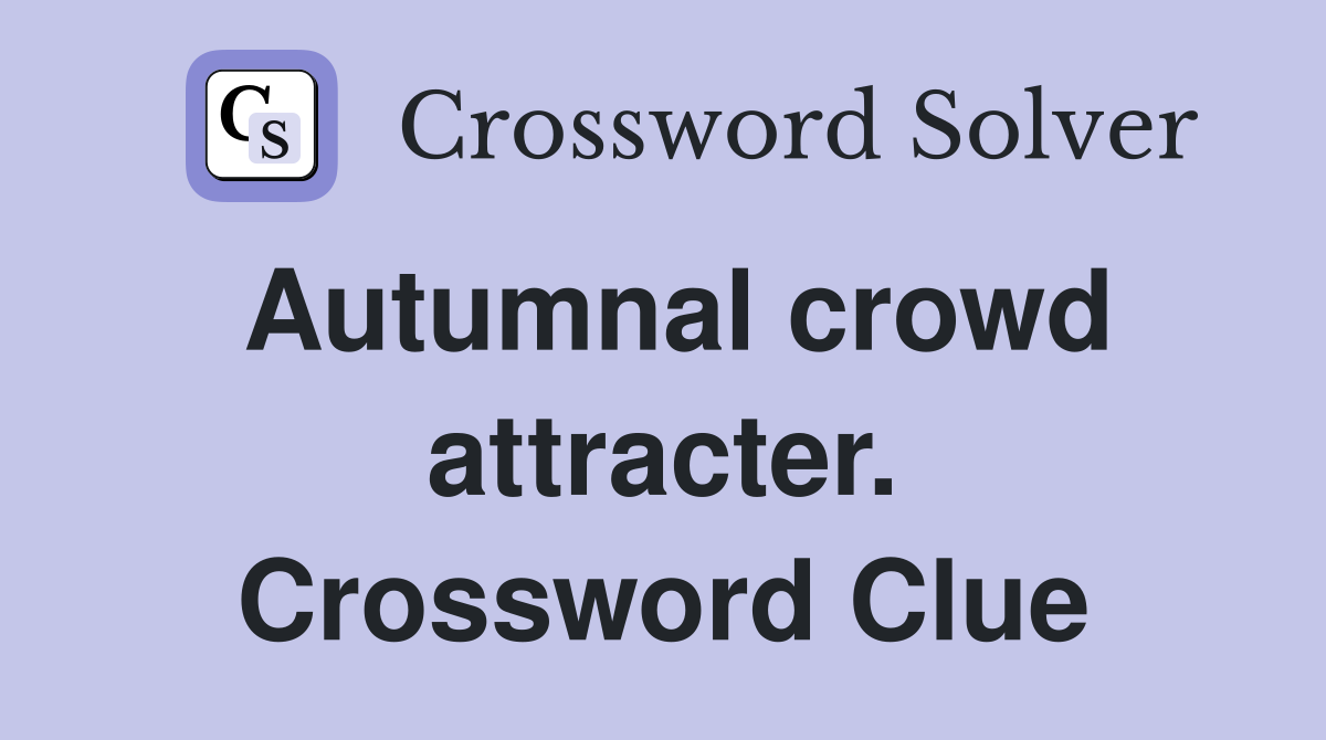 Autumnal crowd attracter. Crossword Clue