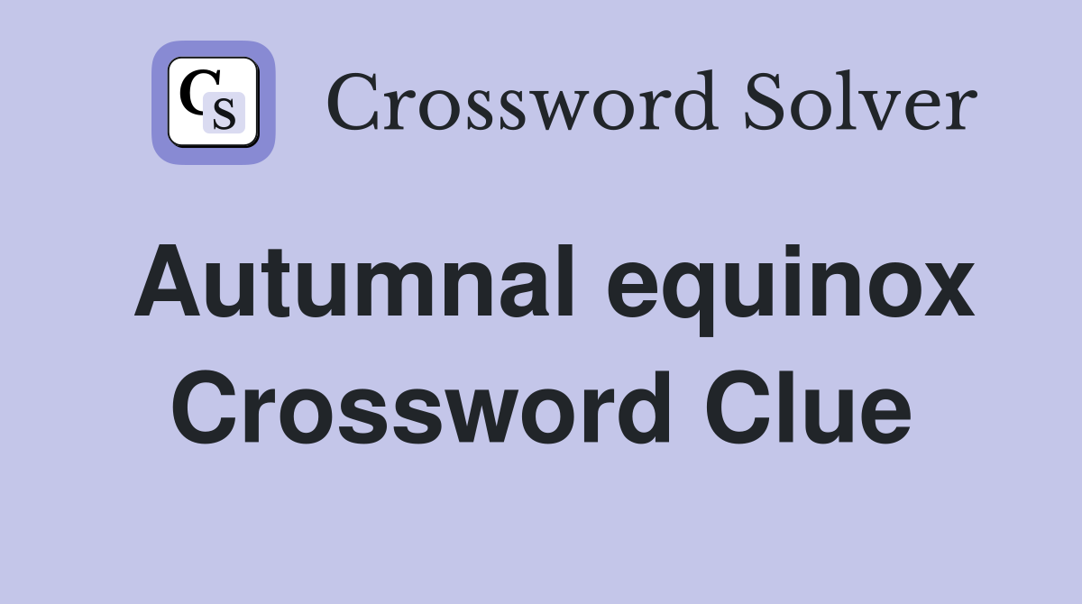 Autumnal equinox Crossword Clue