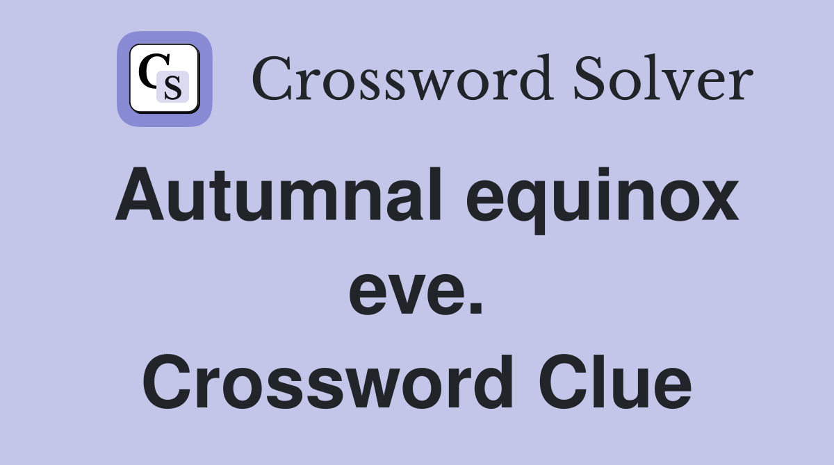 Autumnal equinox eve. Crossword Clue