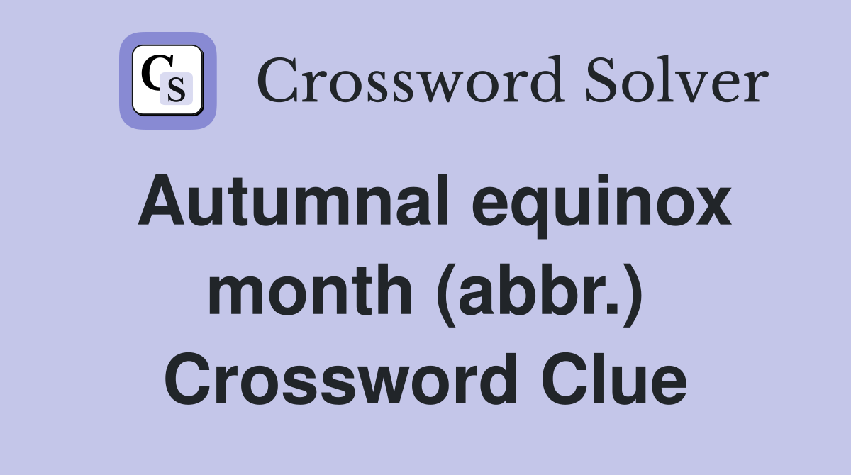 Autumnal equinox month (abbr.) Crossword Clue