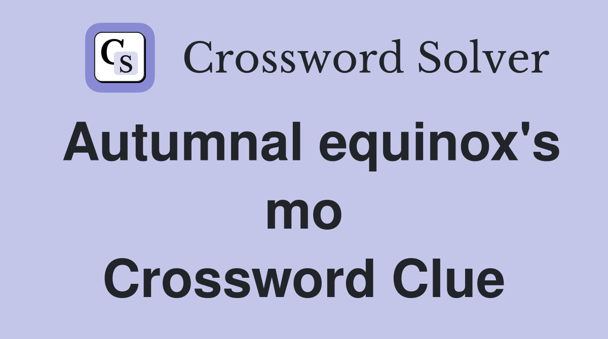 Autumnal equinox's mo Crossword Clue