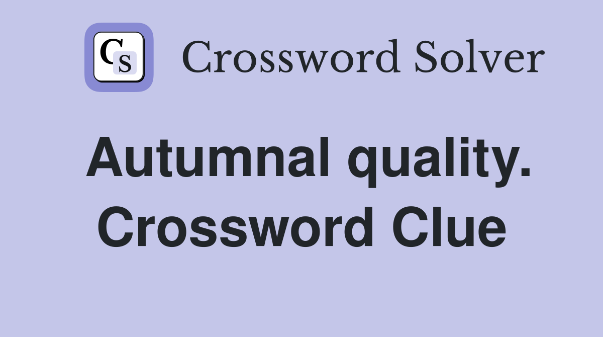 Autumnal quality. Crossword Clue