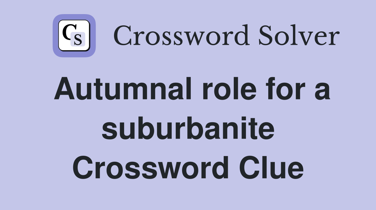 Autumnal role for a suburbanite Crossword Clue