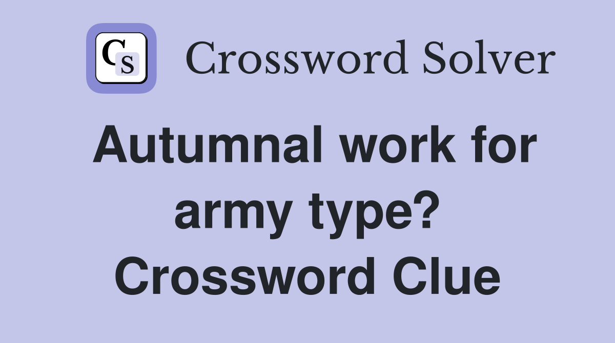 Autumnal work for army type? Crossword Clue