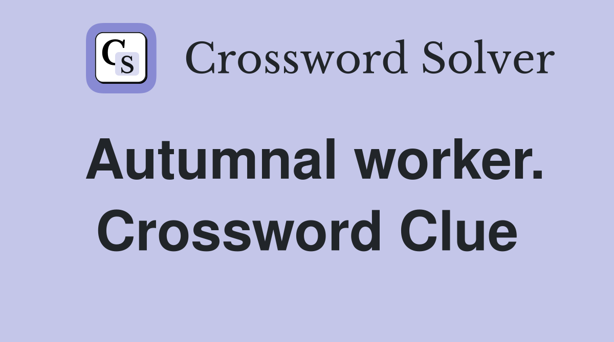Autumnal worker. Crossword Clue