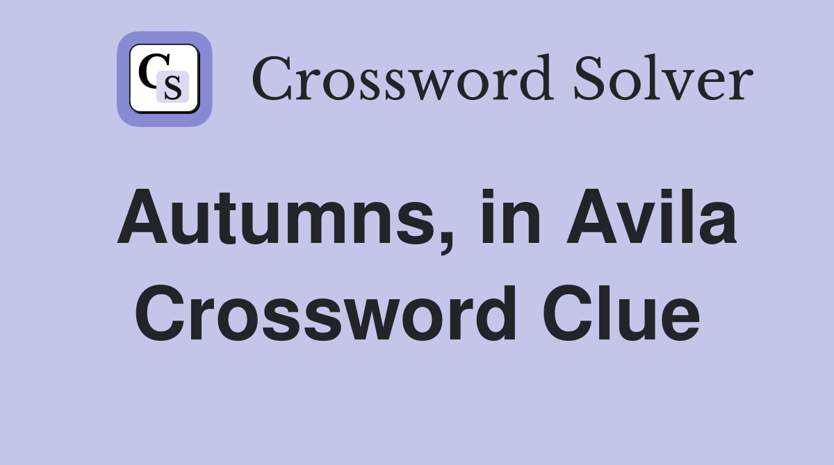Autumns, in Avila Crossword Clue