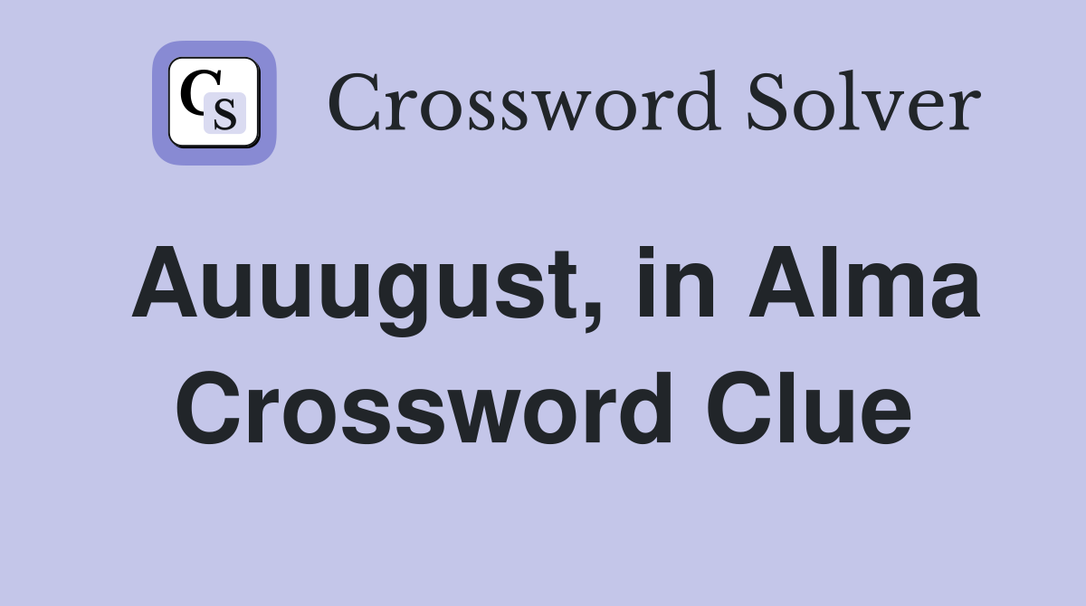 Auuugust, in Alma Crossword Clue