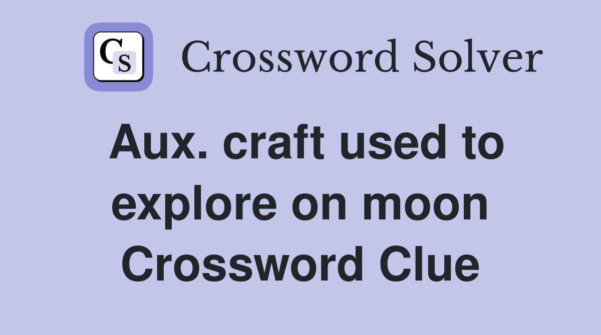 Aux. craft used to explore on moon Crossword Clue