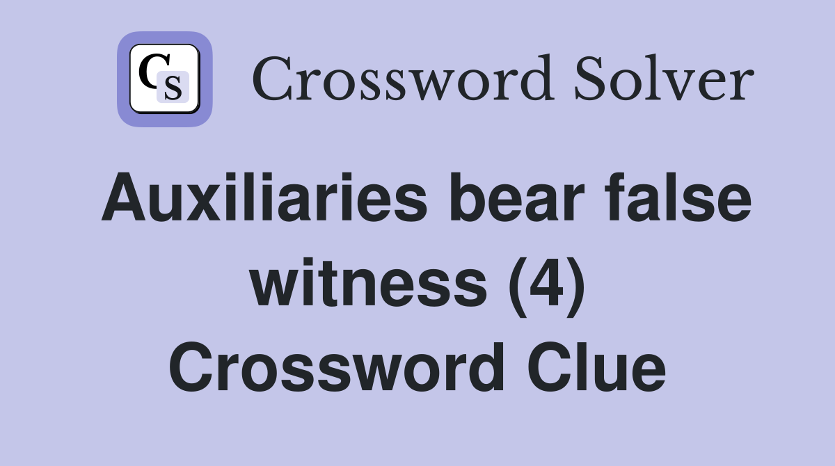 Auxiliaries bear false witness (4) Crossword Clue