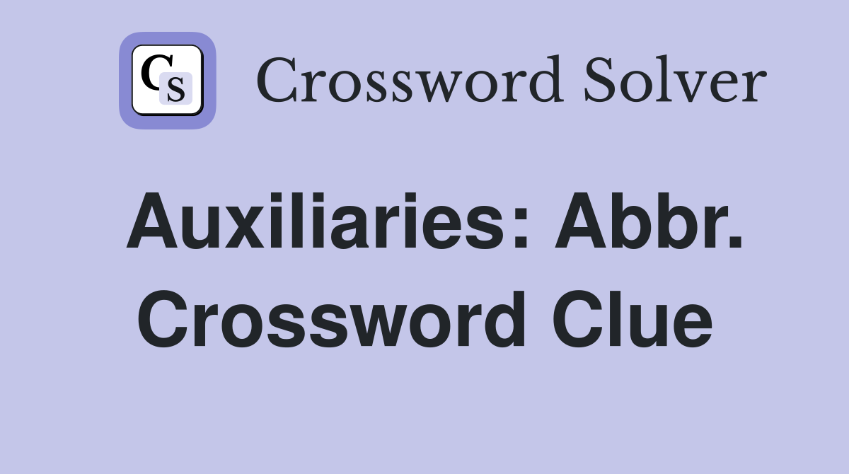 Auxiliaries: Abbr. Crossword Clue