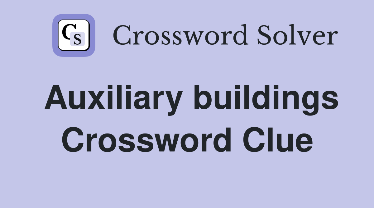 Auxiliary buildings Crossword Clue