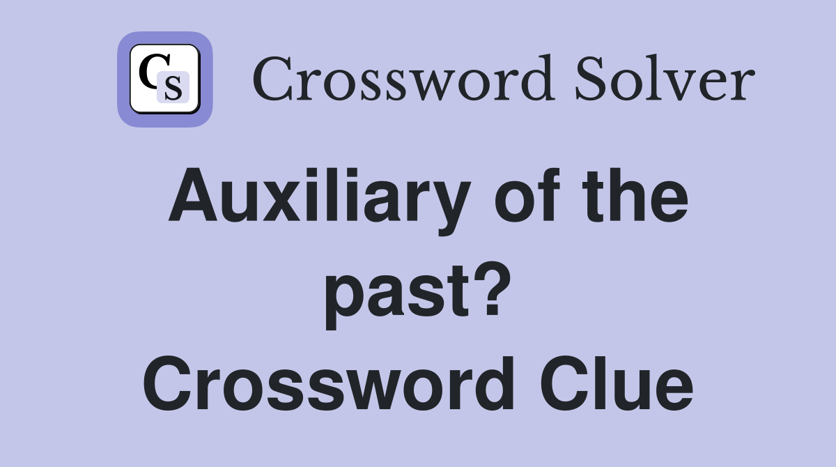 Auxiliary of the past? Crossword Clue