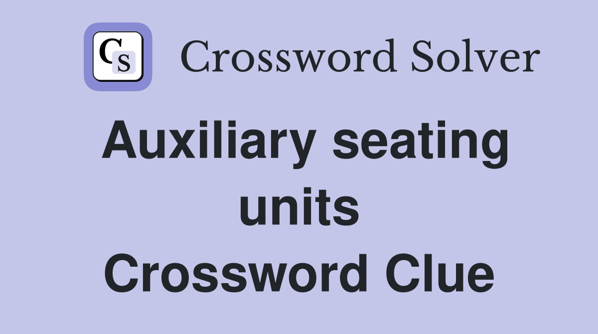 Auxiliary seating units Crossword Clue