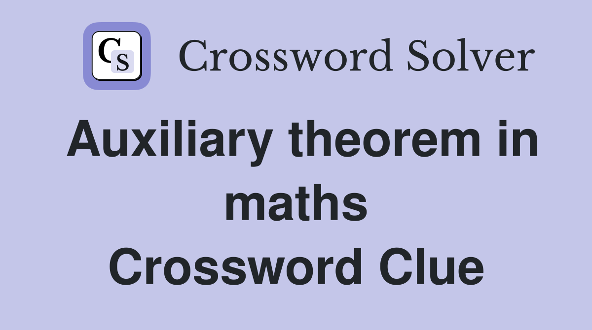 Auxiliary theorem in maths Crossword Clue