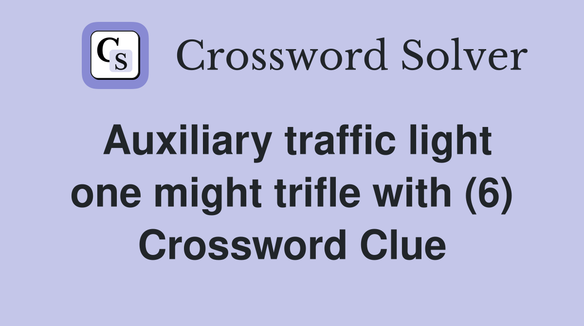 Auxiliary traffic light one might trifle with (6) Crossword Clue