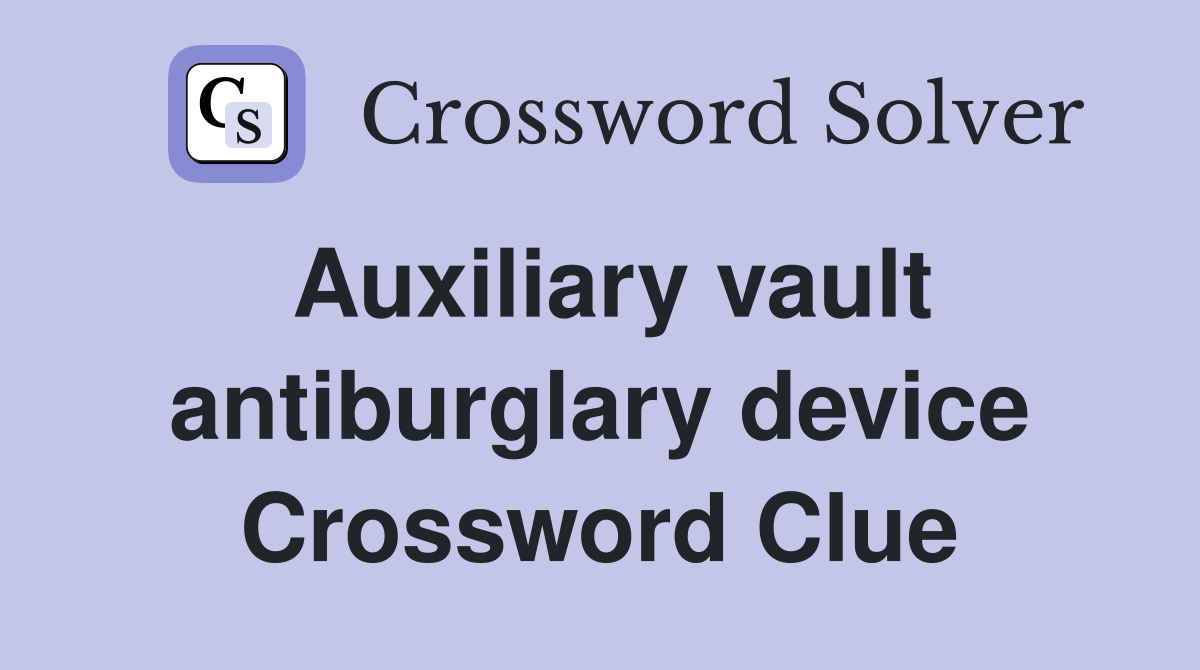 Auxiliary vault antiburglary device Crossword Clue