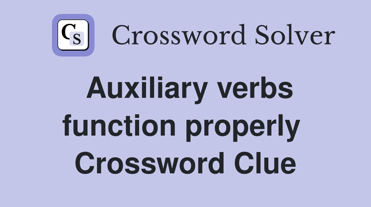 Auxiliary verbs function properly  Crossword Clue