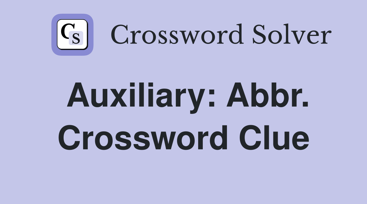 Auxiliary: Abbr. Crossword Clue