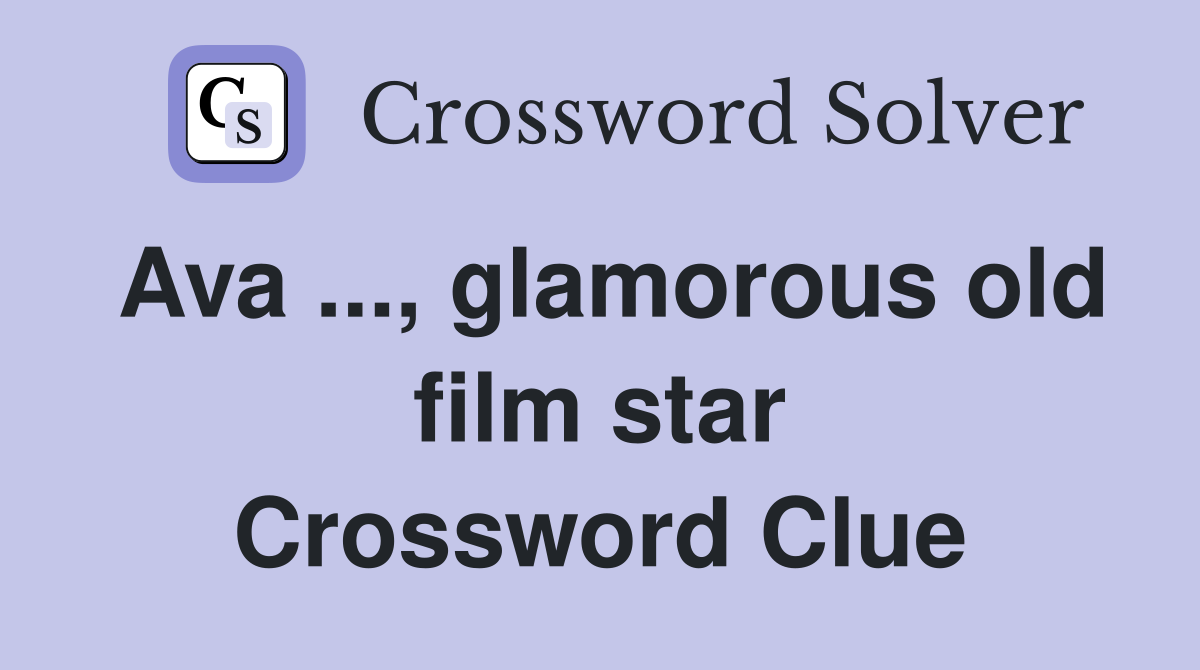 Ava ..., glamorous old film star Crossword Clue