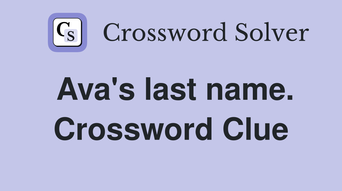 Ava's last name. Crossword Clue