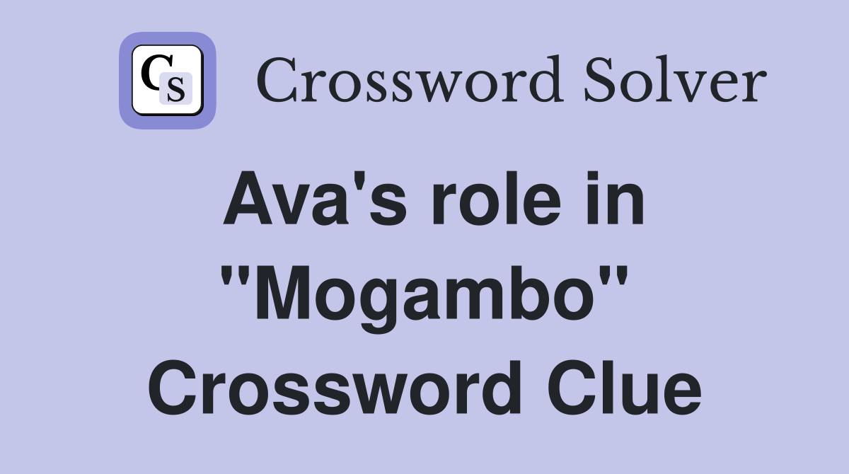 Ava's role in "Mogambo" Crossword Clue