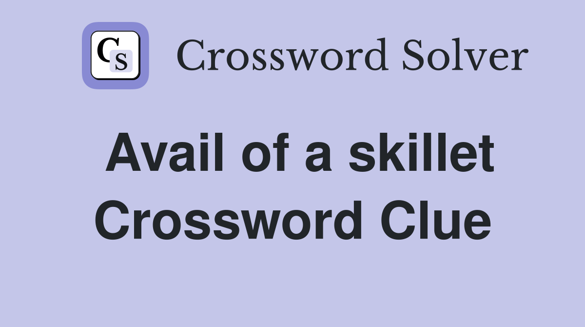 Avail of a skillet Crossword Clue