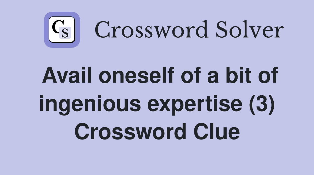Avail oneself of a bit of ingenious expertise (3) Crossword Clue