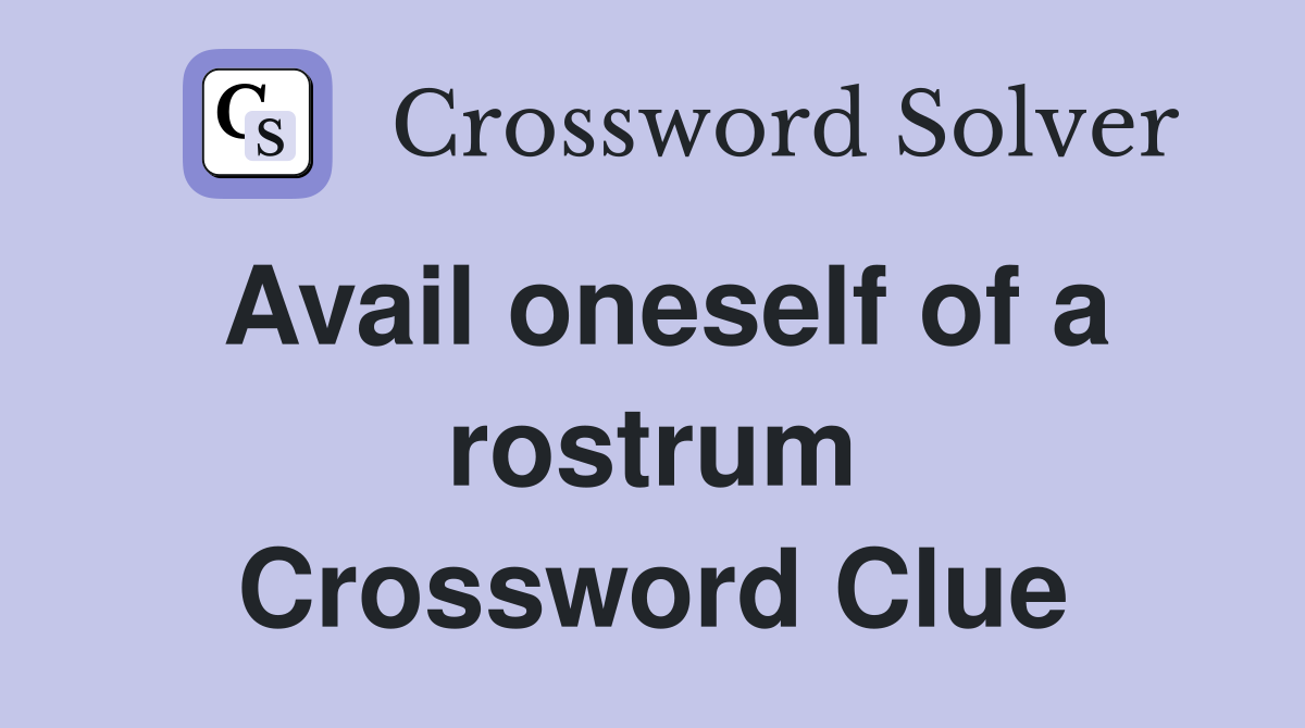 Avail oneself of a rostrum Crossword Clue