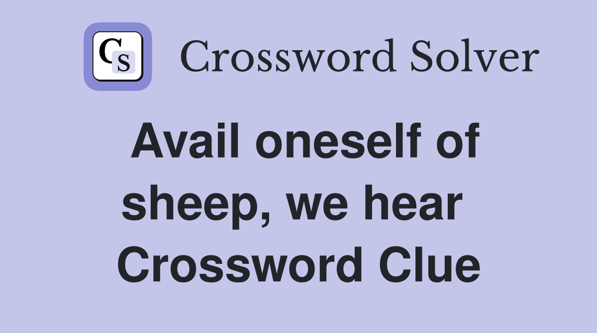 Avail oneself of sheep, we hear  Crossword Clue