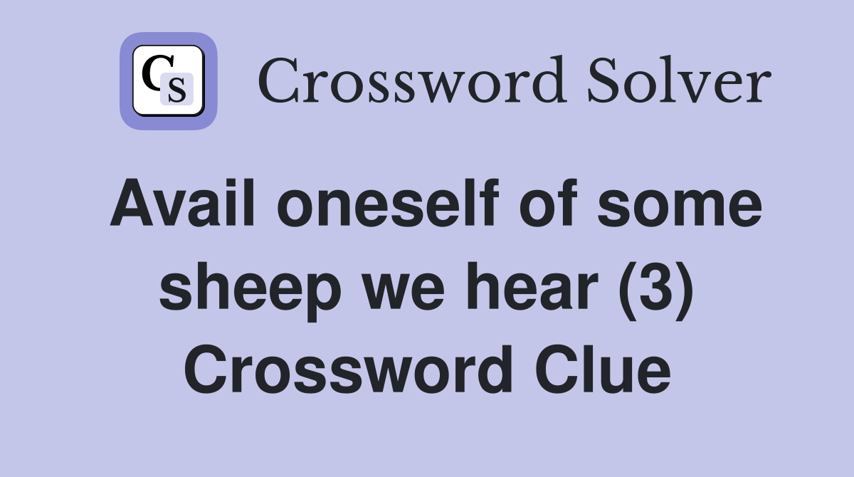 Avail oneself of some sheep we hear (3) Crossword Clue