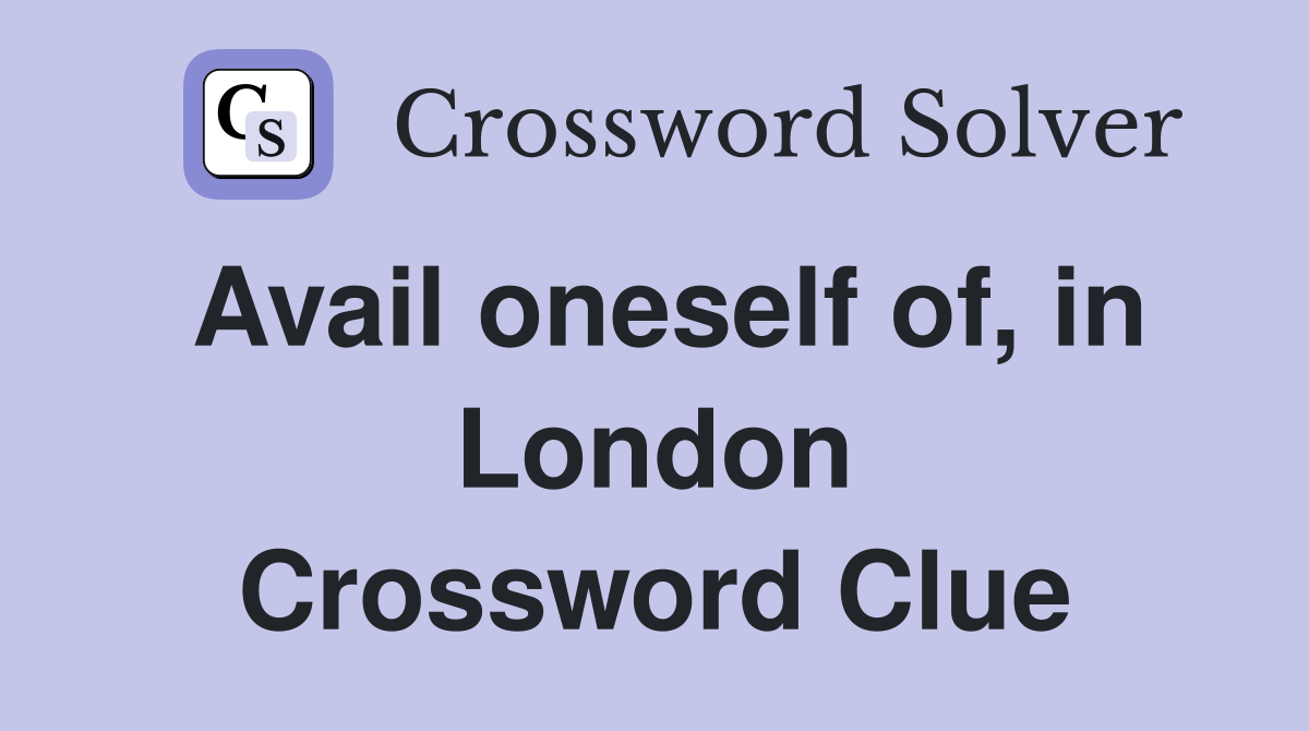 Avail oneself of, in London Crossword Clue