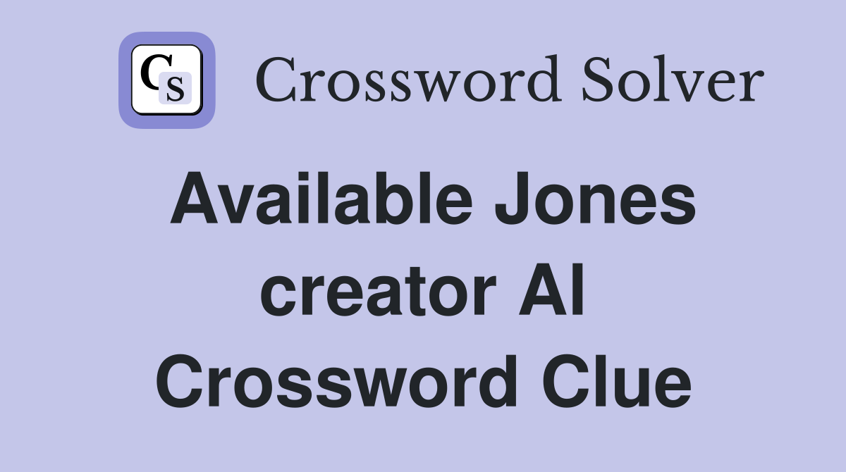 Available Jones creator Al Crossword Clue