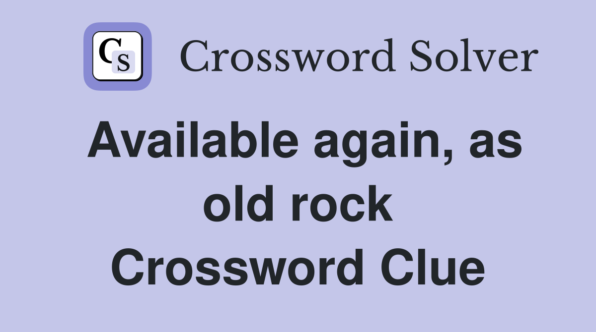 Available again, as old rock Crossword Clue
