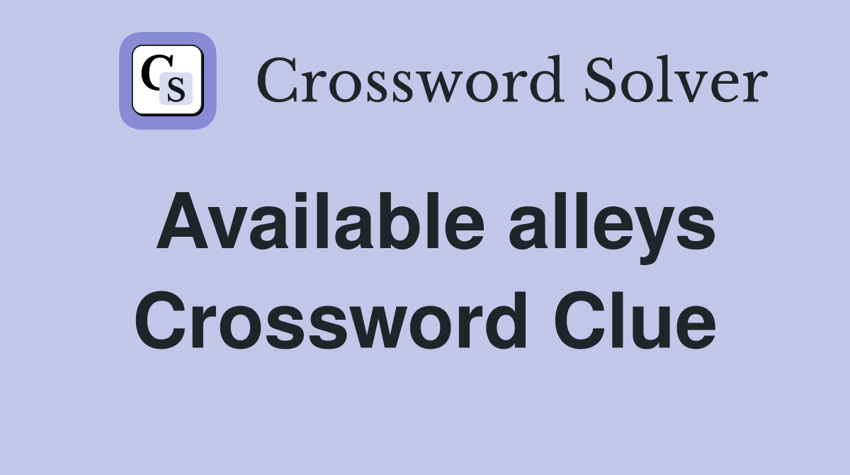 Available alleys Crossword Clue