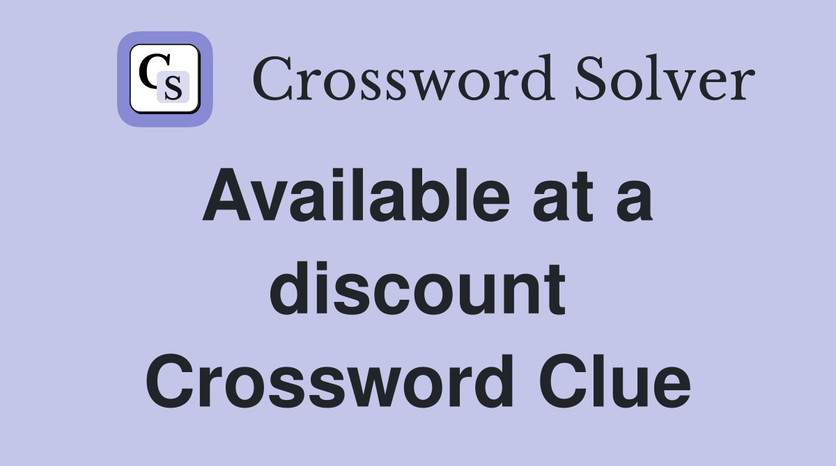 Available at a discount Crossword Clue