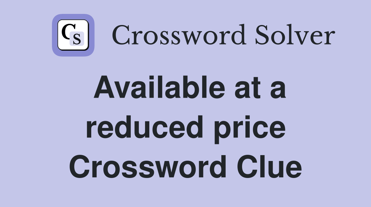Available at a reduced price Crossword Clue