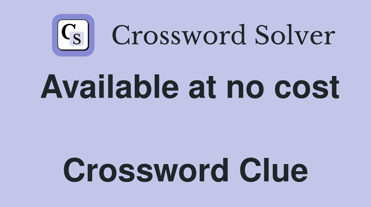 Available at no cost  Crossword Clue