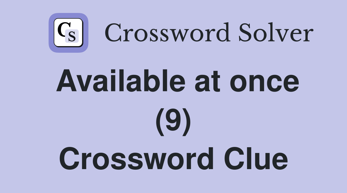 Available at once (9) Crossword Clue