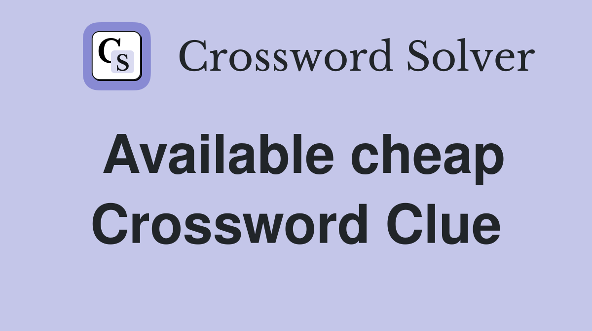 Available cheap Crossword Clue
